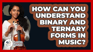 How Can You Understand Binary And Ternary Forms In Music? - Classical Serenade