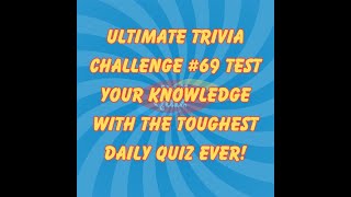 Ultimate Trivia Challenge #69: Test Your Knowledge with the Toughest Daily Quiz Ever!