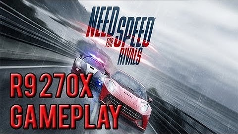 Need For Speed Rivals | R9 270X [MAXED OUT] Gameplay | 1080p HD