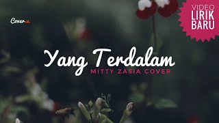 Yang Terdalam || Mitty Zasia Cover || Lyrics by : #Cover.U