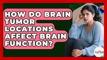 How Do Brain Tumor Locations Affect Brain Function? - Brain Health Support Network