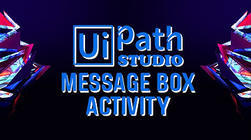 AT - UiPath Tutorial Message Box Activity