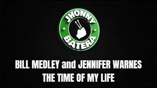 BILL MEDLEY and JENNIFER WARNES ( THE TIME OF MY LIFE )