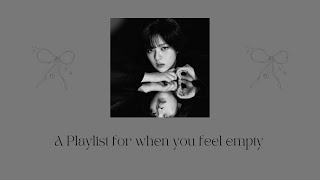 a playlist for when you feel empty