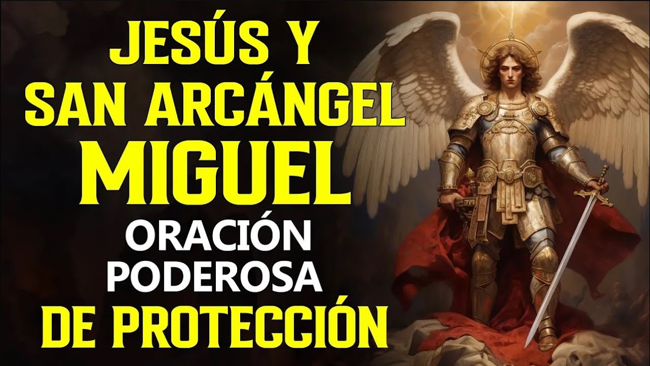 JESÚS Y SAN ARCÁNGEL MIGUEL, ORACIÓN PODEROSA DE PROTECCIÓN, PROTEGE A ...