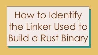 How to Identify the Linker Used to Build a Rust Binary