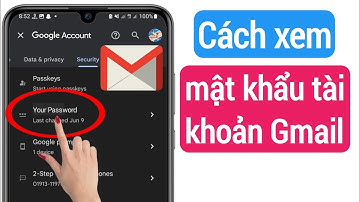 Mới! Cách Xem Gmail id Password từ mobile (2023) | Xem mật khẩu gmail trong tài khoản gmail