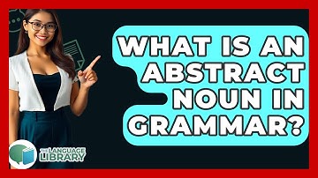 What Is An Abstract Noun In Grammar? - The Language Library