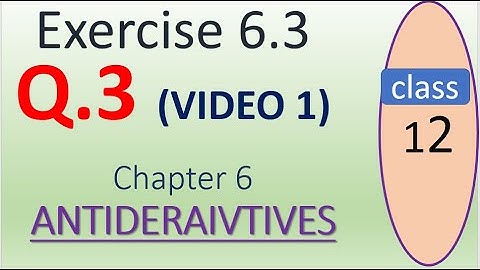 Exercise 6,3      Q.3   (VIDEO 1)  CHAP 6 ANTIDERIVATIVES Class 12 math by mubeen ahmed tutorials