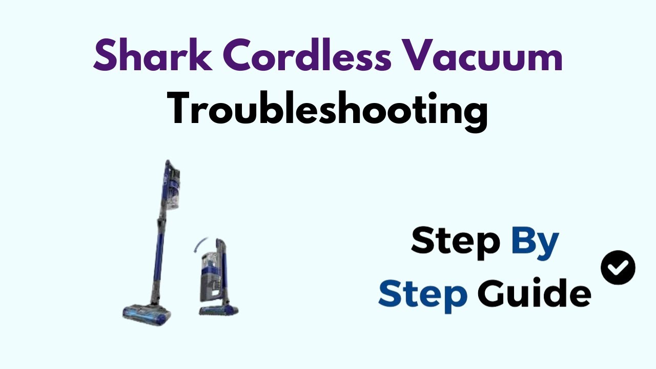 Shark Cordless Vacuum Troubleshooting: Quick Fixes