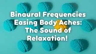 Binaural Frequencies Easing Body Aches: The Sound of Relaxation!