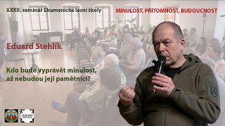 Eduard Stehlík: Kdo bude vyprávět minulost, až nebudou její pamětnící?