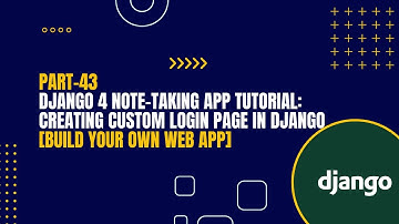 [Part-43] Django 4 Note-Taking App Tutorial: Creating Custom Login Page In Django