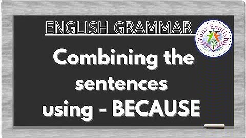 combining the sentences using -BECAUSE//English grammar//Highschool//DSC//Competitive exams