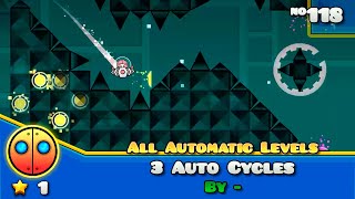 Geometry Dash - 3 Auto Cycles By - | [100%] | GDP: Automatic Levels (#118) | BMG