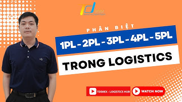MÔ HÌNH 1PL - 2PL - 3PL - 4PL - 5PL TRONG LOGISTICS
