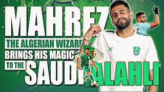 Riyad Mahrez: The Algerian Wizard Brings His Magic to the Saudi AlAhli in SPL