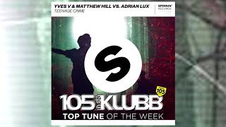 #TOPTUNE YVES V & MATTHEW HILL VS ADRIAN LUX - TEENAGE CRIME (SPINNIN')