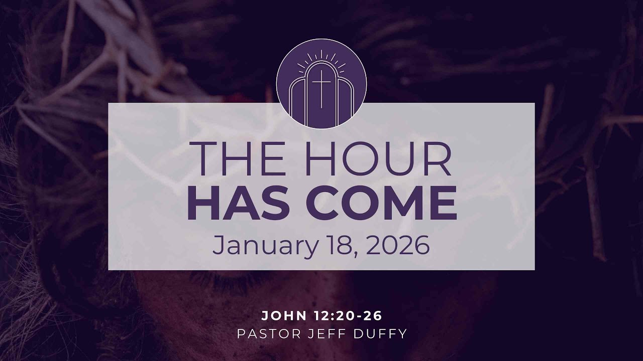 January 18th Service-The Hour Has Come