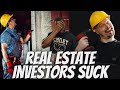 Real Estate Investors Suck