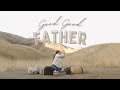 Good Good Father - Zealand Worship | V3