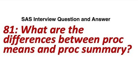 81. What are the differences between proc means and proc summary || SAS Interview Question/Answer
