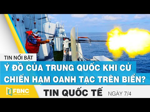 Tin quốc tế ngày7/4 | Ý đồ của Trung Quốc khi cử cả chiến hạm và chiến cơ oanh tạc trên Biển? | FBNC