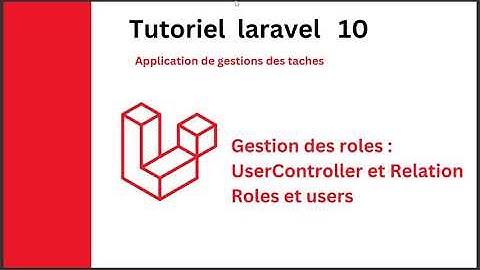 Application de gestion des taches laravel 10 : User Controller et Relation users et Rôle