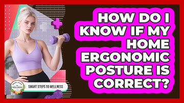 How Do I Know If My Home Ergonomic Posture Is Correct? - Smart Steps to Wellness