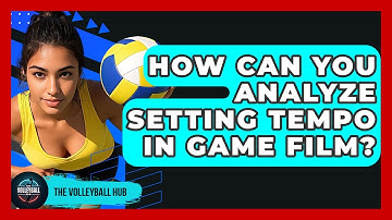 How Can You Analyze Setting Tempo In Game Film? - The Volleyball Hub