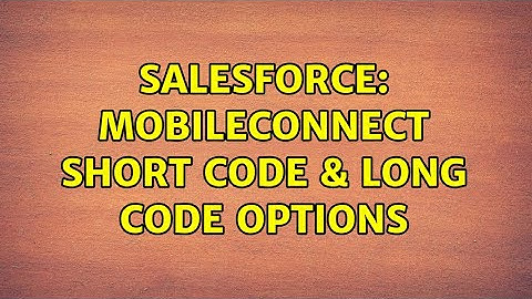 Salesforce: MobileConnect Short Code & Long Code options