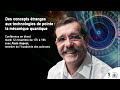 Rencontre avec Alain Aspect - Des concepts étranges aux technologies de pointe : la mécanique quanti