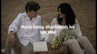 Main Rang Sharbaton Ka Slowedreverb Atif Aslam Chinmayi Sripaada Lofi Wala