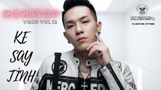 Nonstop Vgod Vol 12 Ke Say Tinh  Dj Zinh Remix 2026