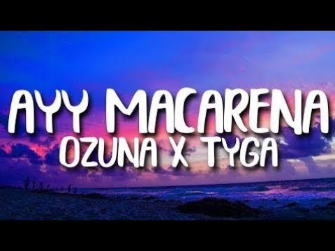 Tyga, Ozuna - Ayy Macarena Remix