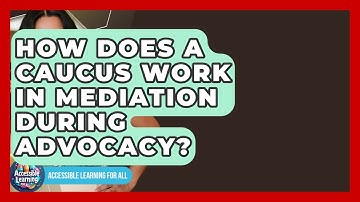 How Does A Caucus Work In Mediation During Advocacy? - Accessible Learning For All