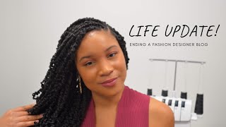 Im ending A Fashion Designer Blog. Let&#39;s Chat! Life update