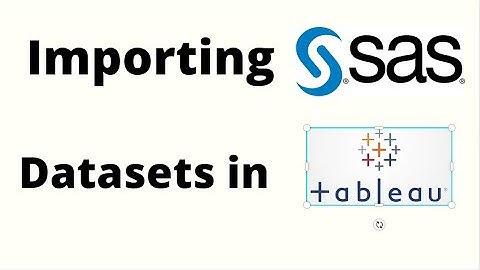 How to import SAS dataset in Tableau