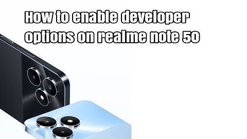 How to enable developer options on realme note 50