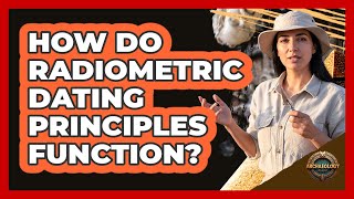 How Do Radiometric Dating Principles Function?