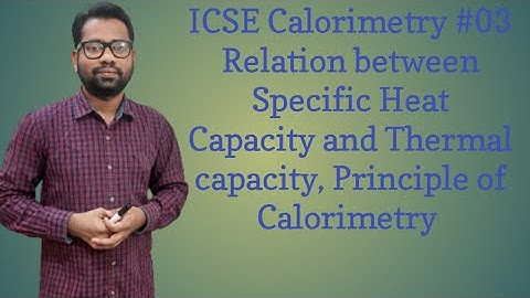 ICSE PHYSICS Class10 Chapter-11 Calorimetry-03 Specific Heat Capacity, Principle of Calorimetry