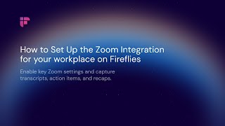 How to Connect Zoom With Fireflies (Admin Setup Guide)