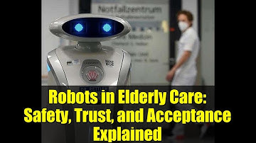 Robots in Elderly Care: Safety, Trust, and Acceptance Explained