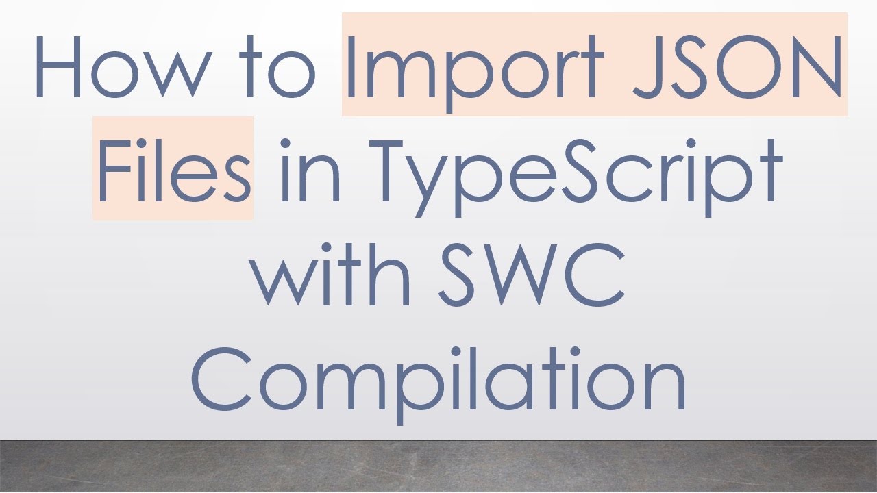 How to Import JSON Files in TypeScript with SWC Compilation - YouTube
