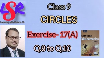 Class 9, Circles, Exercise- 17(A), Q.8 to Q.10, Concise Mathematics....  by Roshan Singh