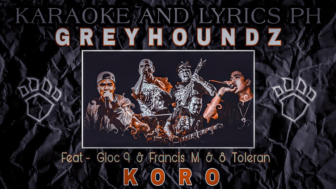 Greyhoundz | Koro | Feat - Gloc 9 & Francis M & Ocho Toleran | KaraokeAndLyricsPh.