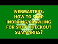 Webmasters how to stop indexingcrawling for shop checkout summaries