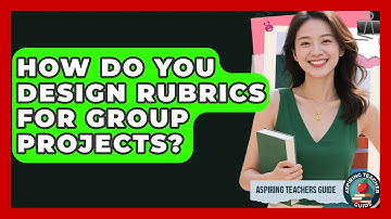 How Do You Design Rubrics For Group Projects? - Aspiring Teacher Guide