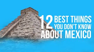 12 Best Things You Don’t Know About Mexico Top 5 Things You Must Know About Mexico