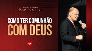 #4 Como ter comunhão com Deus | MINUTOS DE FÉ COM O BISPO MACEDO